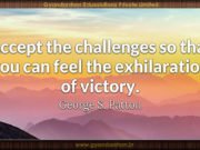 Accept the challenges so that you can feel the exhilaration of victory. George S. Patton
