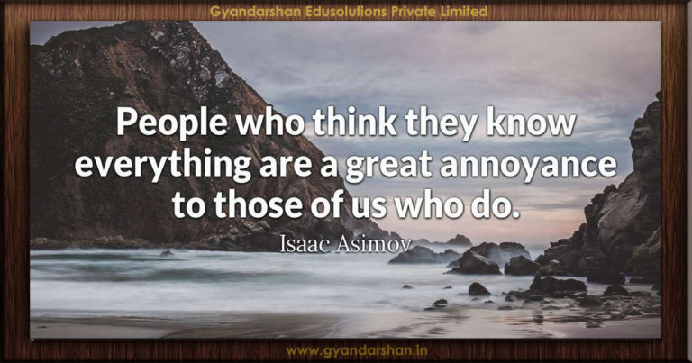 People who think they know everything are a great annoyance to those of ...