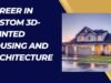 Career in Custom 3D-Printed Housing and Architecture 3D-Printed Housing and Architecture