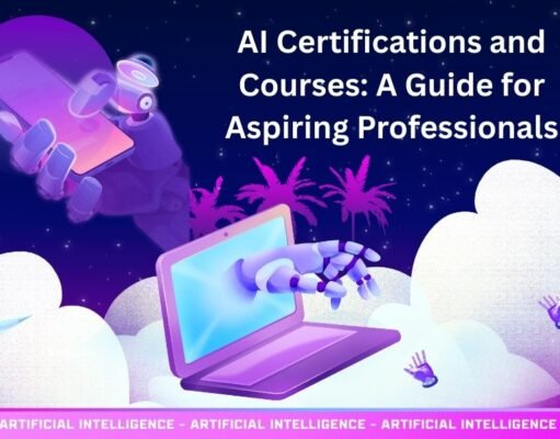 AI Certifications and Courses: A Guide for Aspiring Professionals AI Certifications and Courses: A Guide for Aspiring Professionals