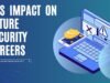 Exploring AI’s Impact on Future Security Careers AI's Impact on Future Security Careers