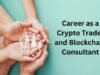 Career as a Crypto Trader and Blockchain Consultant Crypto Trader and Blockchain Consultant