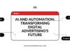 AI and Automation: Transforming Digital Advertising’s Future Digital Advertising