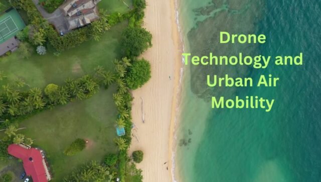 Drone Technology and Urban Air Mobility