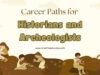 Best Career Paths for Historians and Archeologists Historians and Archeologists