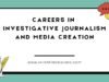 Exploring Careers in Investigative Journalism and Media Creation Investigative Journalism and Media Creation