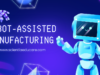 Explore Top Jobs in Robot-Assisted Manufacturing Today Robot-Assisted Manufacturing