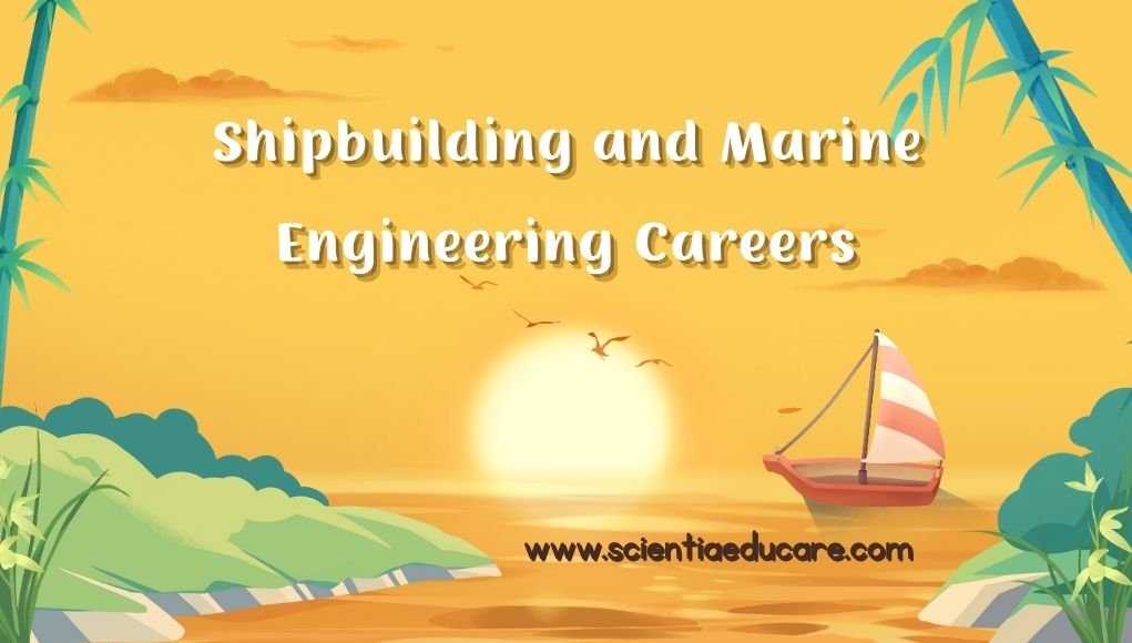 Shipbuilding and Marine Engineering Careers