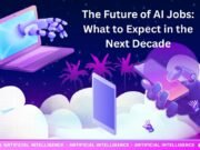 The Future of AI Jobs: What to Expect in the Next Decade The Future of AI Jobs: What to Expect in the Next Decade