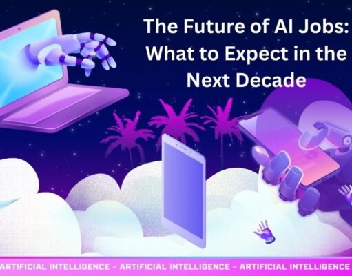 The Future of AI Jobs: What to Expect in the Next Decade The Future of AI Jobs: What to Expect in the Next Decade