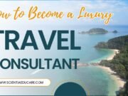 How to Become a Luxury Travel Consultant: Step-by-Step Guide Travel Consultant