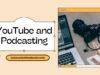 How to Make Money with YouTube and Podcasting: A Step-by-Step Guide YouTube and Podcasting